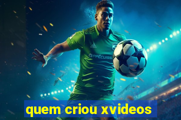 quem criou xvideos